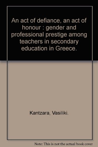 Beispielbild fr An act of defiance, an act of honour : gender and professional prestige among teachers in secondary education in Greece. zum Verkauf von Kloof Booksellers & Scientia Verlag