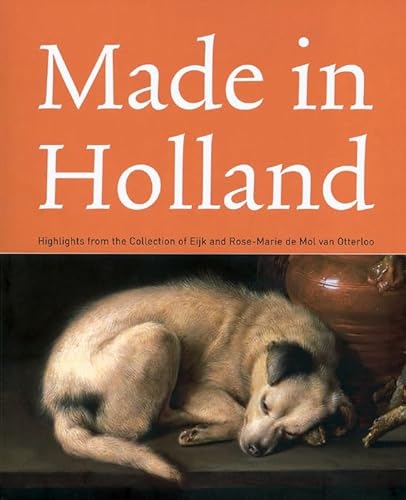 Stock image for Made in Holland Highlights from the Collection of Eijk and Rose-Marie de Mol Van Otterloo for sale by TextbookRush