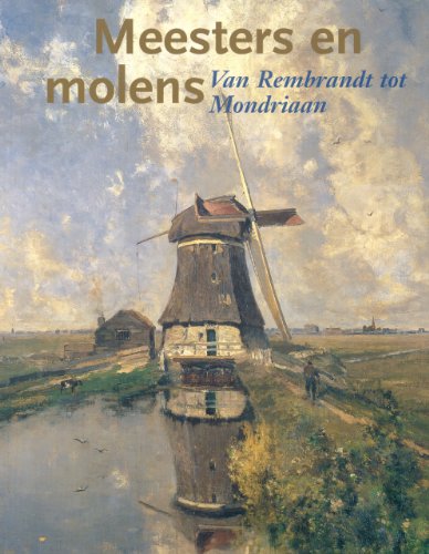 Masters and Mills: Van Rembrandt tot Mondriaan - Charles Dumas, Leo Endedijk