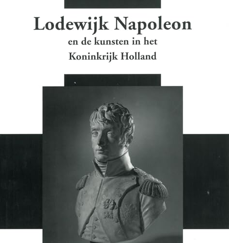 Stock image for Lodewijk Napoleon en het Koninkrijk Holland: Nederlands Kunsthistorisch Jaarboek 56 (2006) (Netherlands Yearbook for History of Art / Nederlands Kunsthi) (Dutch Edition) for sale by BooksRun