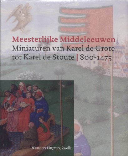 Stock image for Meesterlijke Middeleeuwen. Miniaturen van Karel de Grote tot Karel de Stoute 800-1475. for sale by Antiquariaat Schot