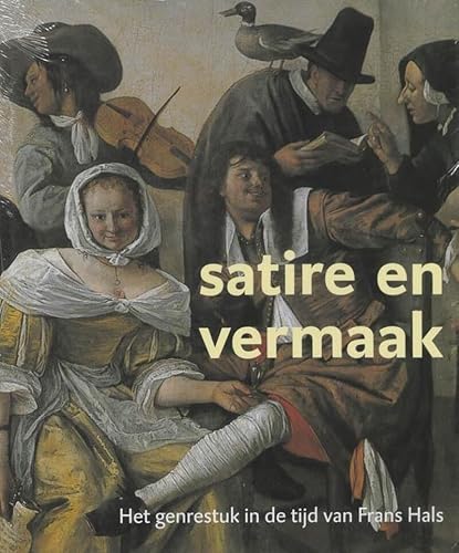 9789040088551: Satire en vermaak: schilderkunst in de 17e eeuw : het genrestuk van Frans Hals en zijn tijdgenoten 1610-1670