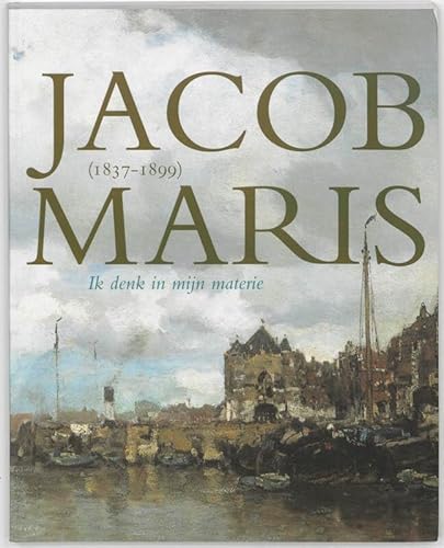 Stock image for Jacob Maris (1837-1899). Ik denk in mijn materie [Teylers Museum Haarlem, Museum Jan Cunen Oss] for sale by Pallas Books Antiquarian Booksellers