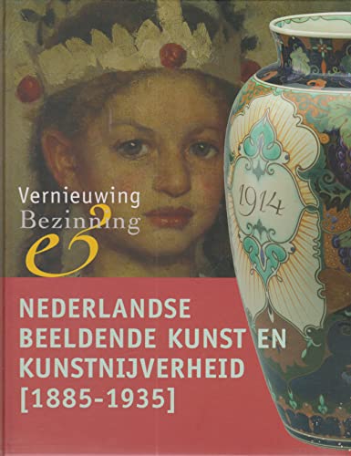 VERNIEUWING & BEZINNING: NEDERLANDSE BEELDENDE KUNST EN KUNSTNIJVERHEID CA. 1885-1935 UIT DE COLL...