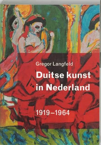 Stock image for Duitse kunst in Nederland : verzamelen, tentoonstellen, kritieken : 1919-1964. for sale by Kloof Booksellers & Scientia Verlag