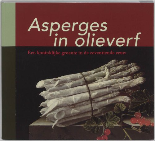 Beispielbild fr Asperges in olieverf. Een koninklijke groente in de zeventiende eeuw. zum Verkauf von Antiquariaat Schot