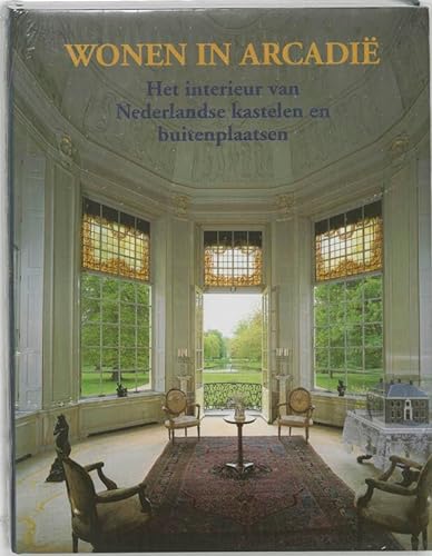 9789040092459: Wonen in Arcadie: het interieur van Nederlandse kastelen en buitenplaatsen