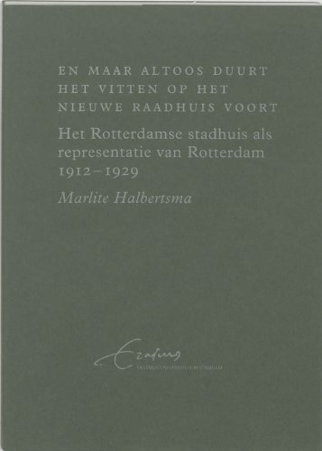 En maar altoos duurt het vitten op het nieuwe Raadhuis voort ---: Het Rotterdamse stadhuis als representatie van Rotterdam 1912-1929 (Dutch Edition) (9789040092770) by Halbertsma, Marlite