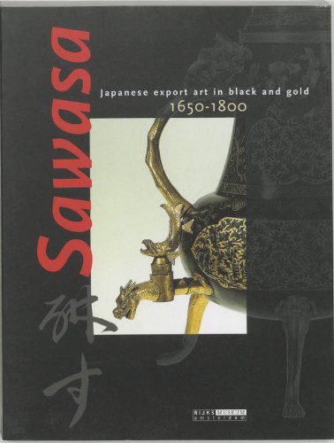 Sawasa: Japanese Export Art in Black and Gold 1650-1800 (9789040092794) by Rijksmuseum Amsterdam