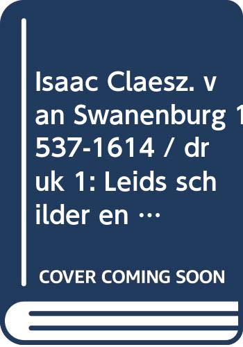 9789040092824: Isaac Claesz. van Swanenburg, 1537-1614: Leids schilder en burgemeester