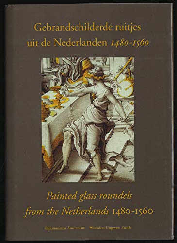 Stock image for Gebrandschilderde Ruitjes Uit De Nederlanden 1480-1560/Painted Glass Roundels from the Netherlands 1480-1560 for sale by art longwood books