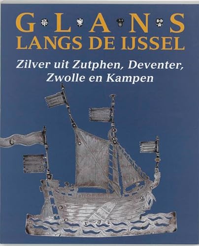 9789040093425: Glans langs de IJssel: zilver uit Zutphen, Deventer, Zwolle en Kampen