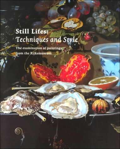 Still Lifes: Techniques and Style : An Examination of Paintings from the Rijksmuseum (9789040093678) by Rijksmuseum (Netherlands)