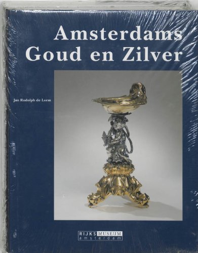 Amsterdams goud en zilver (Catalogi van de verzameling kunstnijverheid van het Rijksmuseum te Amsterdam) (Dutch Edition) (9789040094033) by Rijksmuseum (Netherlands)