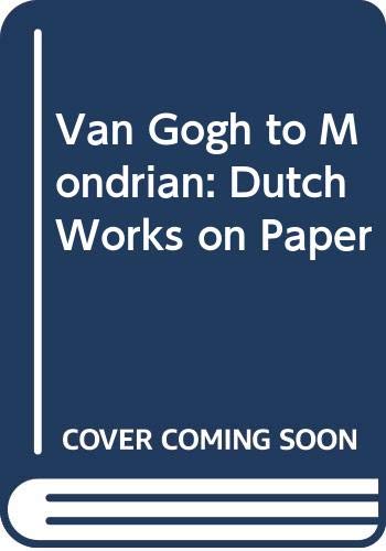 Van Gogh to Mondrian: Dutch Works on Paper (9789040094149) by Carel Blotkamp