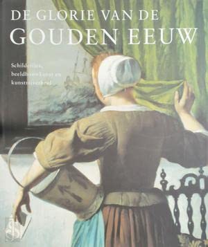 Stock image for De glorie van de Gouden Eeuw / Nederlandse kunst uit de 17de eeuw: schilderijen, beeldhouwkunst en kunstnijverheid for sale by Louis Tinner Bookshop