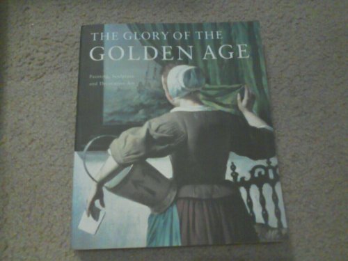 9789040094347: The Glory of the Golden Age : Painting, Sculpture and Decorative Art
