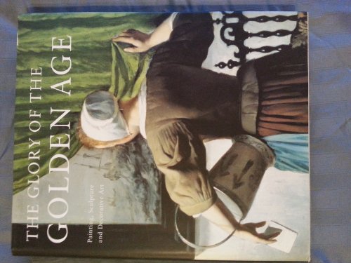 Stock image for The Glory of the Golden Age: Dutch Art of the 17th Century, Painting, Sculpture, and Decorative Art for sale by Scout & Morgan Books