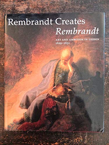 Imagen de archivo de Rembrandt creates Rembrandt; art and ambition in Leiden, 1629-1631. Essays by Arthur K. Wheelock Jr., Mariet Westermann, Christopher White and Alan Chong a la venta por Hammer Mountain Book Halls, ABAA