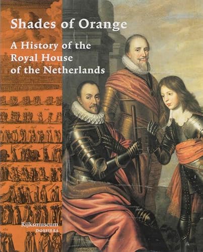 Shades of Orange: A history of the royal house of the Netherlands (Rijksmuseum dossiers) (9789040094996) by Stevens, Harm