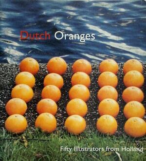 Beispielbild fr Dutch Oranges: Fifty Illustrators from Holland. zum Verkauf von Housing Works Online Bookstore