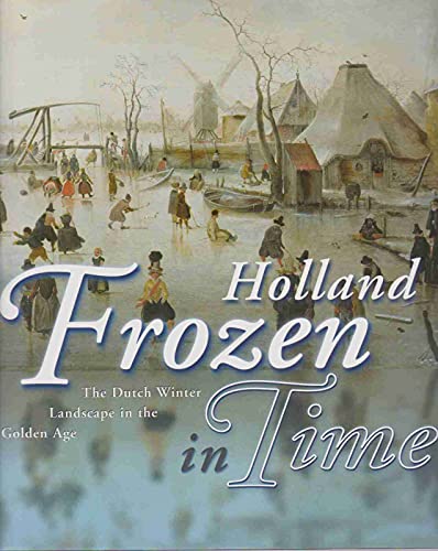 Holland Frozen in Time: Winter Landscapes from the Dutch Golden Age. Exhibition Catalogue Mauritshuis Amsterdam, 24.11.2001 - 25.2.2002 - Suchtelen, Ariane Van