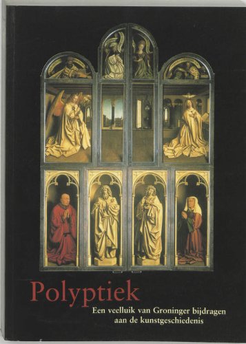 Stock image for Polyptiek. Een veeluik van Groninger bijdragen aan de kunstgeschiedenis [Feestbundel voor Bernhard Ridderbos ] for sale by Heartwood Books, A.B.A.A.