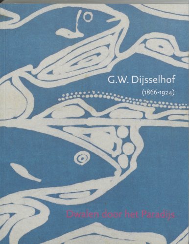 Beispielbild fr DWALEN DOOR HET PARADIJS Leven en werk van G.W.Dijsselhof (1866-1924) zum Verkauf von Don Kelly Books