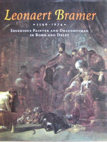 Leonaert Bramer, 1596-1674: Ingenious Painter and Draftsman in Rome and Delft