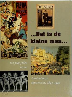 Dat is de kleine man. 100 jaar joden in het Amsterdamse amusement, 1840-1940 - Groeneboer, Joost & Hetty Berg 9redactie)