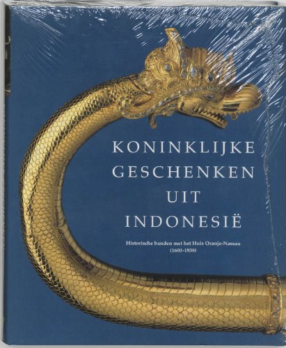 Beispielbild fr Koninklijke geschenken uit Indonesi - Historische banden met het Huis Oranje-Nassau 1600-1938 zum Verkauf von Antiquariaat Coriovallum