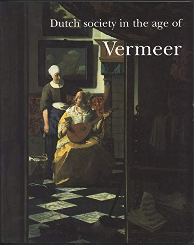 Imagen de archivo de Dutch society in the age of Vermeer a la venta por HPB-Emerald