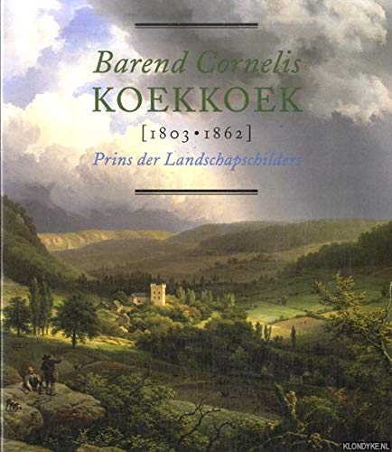 9789040099595: Barend Cornelis Koekkoek (1803-1862): Prins der landschapschilders