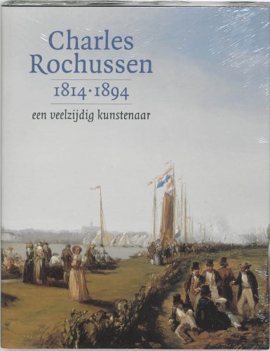 Beispielbild fr Charles Rochussen 1814-1894. Een veelzijdig kunstenaar zum Verkauf von Pallas Books Antiquarian Booksellers