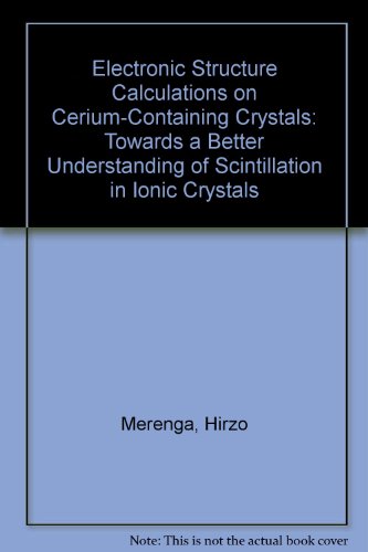 Beispielbild fr Electronic Structure Calculations on Cerium-Containing Crystals: Towards a Better Understanding of Scintillation in Ionic Crystals zum Verkauf von PsychoBabel & Skoob Books