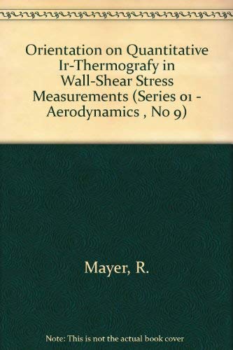 Orientation on Quantitative Ir-Thermografy in Wall-Shear Stress Measurements (Series 01 - Aerodynamics , No 9) (9789040715723) by Mayer, R.