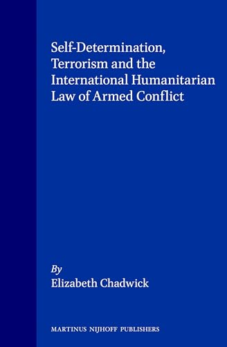 Self-determination, terrorism and the international humanitarian law of armed conflict. - Chadwick, Elizabeth.