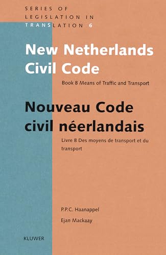 New Netherlands Civil Code/ Nouveau Code Civil Neerlandais, Book: Means of Traffic and Transport Bk. 8 (Series Legislation in Translation) - P. C. Haanappel, Peter and Ejan Mackaay