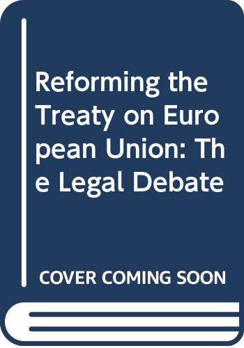 Beispielbild fr REFORMING THE TREATY ON EUROPEAN UNION:THE LEGAL DEBATE. zum Verkauf von Burwood Books