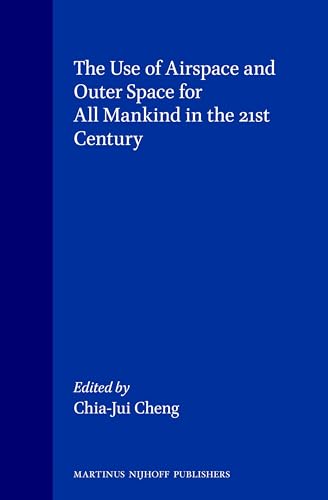 9789041101341: The Use of Airspace and Outer Space for All Mankind in the 21st Century: Proceedings of the International Coference on Air Transport and Space ... a New World held in Tokyo from 2-5 June 1993