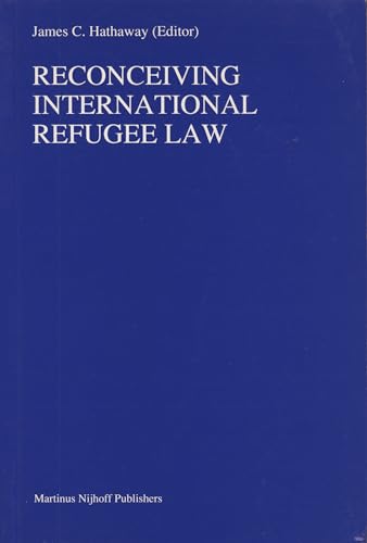 Reconceiving International Refugee Law (Nijhoff Law Specials, 30) (9789041104182) by James C. Hathaway