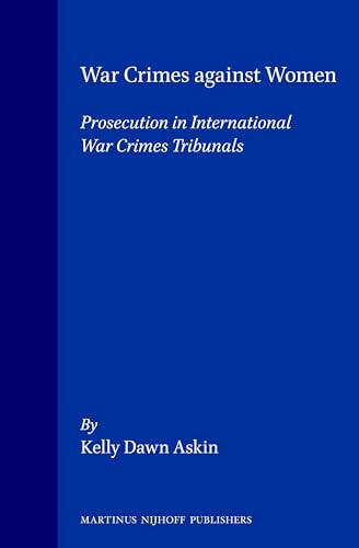 War Crimes Against Women:Prosecution in International War Crimes Tribunals - Askin, Kelly