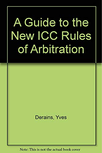 A guide to the new ICC rules of arbitration. - Derains, Yves & Eric A. Schwartz.