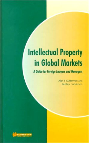 Intellectual Property in Global Markets (9789041106827) by Gutterman, Alan; Gutterman, Alan S.; Anderson, Bentley J.