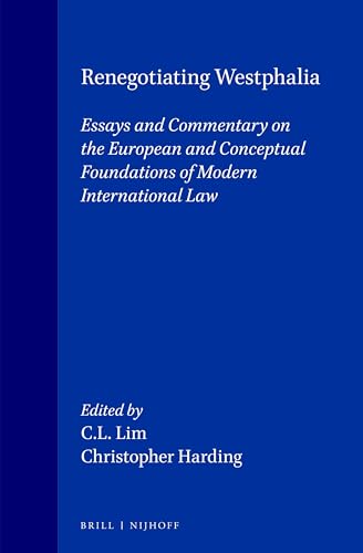Renegotiating Westphalia:Essays and Commentary on the European and Conceptual Foundations of Modern International Law (Developments in International Law) (9789041112507) by Christopher Harding