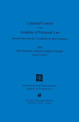 9789041112521: Collected Courses of the Academy of European Law/Recueil Des Cours De 1'Academie De Droit Europeen: 1996 The Protection of Human Rights in Europe (7)