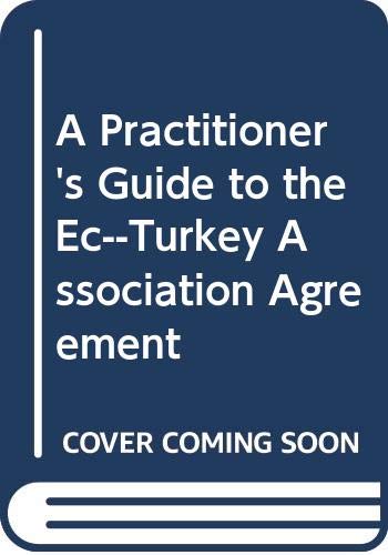 A Practitioners' Guide to the EC-Turkey Association Agreement (9789041112828) by Rogers, Nicola