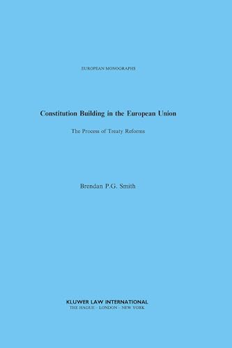 Constitution Building in the European Union:The Process of Treaty Reforms (European Monographs, 29) (9789041116956) by Smith, Brendan