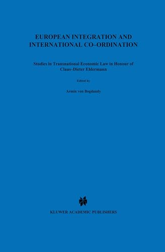 EUropean Integration and International Co-Ordination: Studies in Transnational Economic Law in Honour of Claus-Dieter Ehlermann [Hardcover ] - Von Bogdandy, Armin