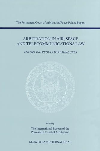 9789041117731: Arbitration in Air, Space and Telecommunications Law:Enforcing Regulatory Measures (Permanent Court of Arbitration/Peace Palace Papers)